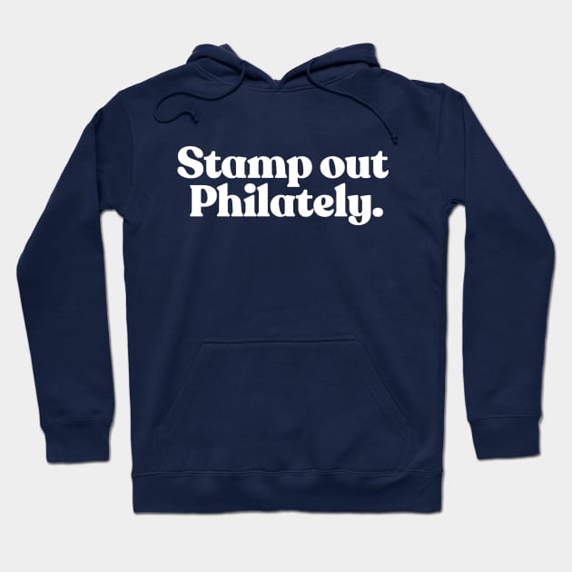 Stamp Out Philately /// Humorous Stamp Collecting Gift Hoodie by DankFutura